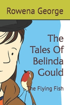 The Tales Of Belinda Gould: The Flying Fish