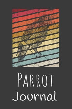 Parrot Journal: Animal Lovers Gift. Pretty Lined Notebook & Diary For Writing And Note Taking For Your Special Day.(120 Blank Lined Pages - 6x9 Inches)
