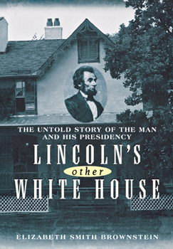 Hardcover Lincoln's Other White House: The Untold Story of the Man and His Presidency Book