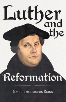 Paperback Luther and the Reformation - The Life-Springs of our Liberties: With The Essay Seiss, 1823 - 1904, The Wonderful Testimonies Compiled By Grenville Kle Book