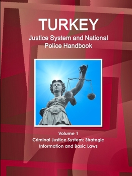 Paperback Turkey Justice System and National Police Handbook Volume 1 Criminal Justice System: Strategic Information and Basic Laws Book