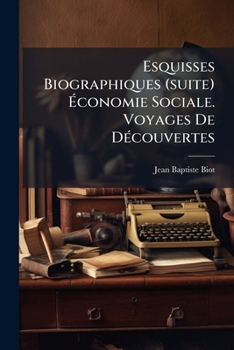 Paperback Esquisses Biographiques (suite) Économie Sociale. Voyages De Découvertes [French] Book