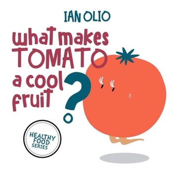 Paperback What Makes Tomato A Cool Fruit? HEALTHY FOOD SERIES: Book For Kids Ages 3-6! Book