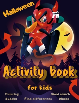 Halloween Activity Book Coloring Mazes Sudoku Word search Find differences for Kids: Fun Workbook Spooky Scary Things, Cute Stuff, Games For Little ... best idea original gift present for halloween