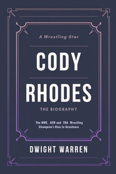 Paperback Cody Rhodes - The Biography: The WWE, AEW and TNA Wrestling Champion's Rise to Greatness Book