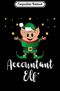 Composition Notebook: Accountant Elf Xmas Elves Matching Family Group Christmas  Journal/Notebook Blank Lined Ruled 6x9 100 Pages