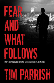 Paperback Fear and What Follows: The Violent Education of a Christian Racist, a Memoir Book