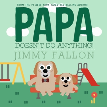 Hardcover Papa Doesn't Do Anything! Book