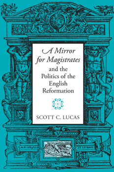 Hardcover A Mirror for Magistrates and the Politics of the English Reformation Book