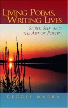 Hardcover Living Poems, Writing Lives: Spirit, Self, And The Art Of Poetry Book