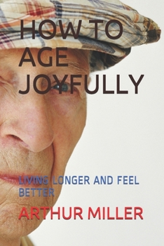 Paperback How to Age Joyfully: Living Longer and Feel Better Book