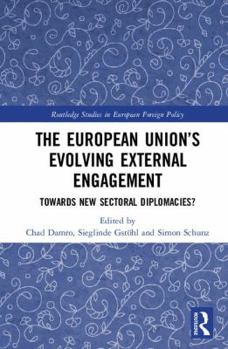 Hardcover The European Union's Evolving External Engagement: Towards New Sectoral Diplomacies? Book