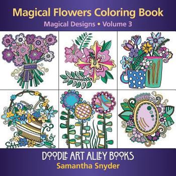 Magical Flowers Coloring Book: Magical Designs (Doodle Art Alley Books) (Volume 3)