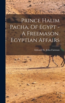 Hardcover Prince Halim Pacha, Of Egypt - A Freemason. Egyptian Affairs Book