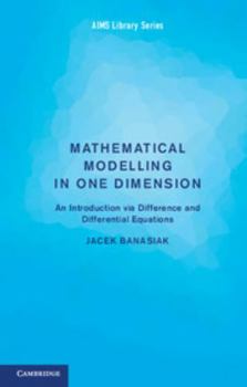 Paperback Mathematical Modelling in One Dimension: An Introduction Via Difference and Differential Equations Book