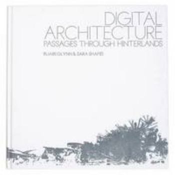 Hardcover Digital Architecture: Passages Through Hinterlands Book