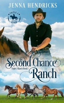 Second Chance Ranch: Clean & Wholesome Cowboy Romance - Book #1 of the Triple J Ranch
