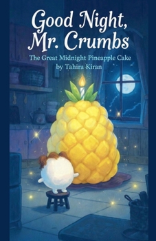 Paperback Good Night, Mr. Crumbs: The Great Midnight Pineapple Cake Book