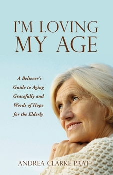 Paperback I'm Loving My Age: A Believer's Guide to Aging Gracefully and Words of Hope for the Elderly Book