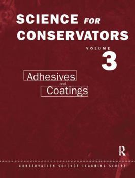 Hardcover The Science for Conservators Series: Volume 3: Adhesives and Coatings Book