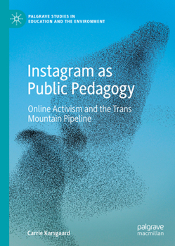 Hardcover Instagram as Public Pedagogy: Online Activism and the Trans Mountain Pipeline Book