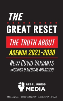 Paperback The Great Reset!: The Truth about Agenda 2021-2030, New Covid Variants, Vaccines & Medical Apartheid - Mind Control - World Domination - Book