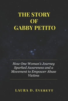 Paperback The Story of Gabby Petito: How One Woman's Journey Sparked Awareness and a Movement to Empower Abuse Victims Book