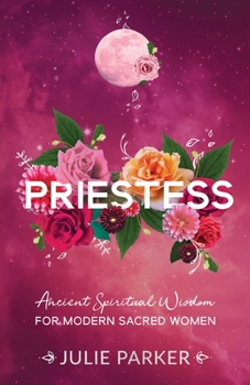 Paperback Priestess: Ancient Spiritual Wisdom for Modern Sacred Women Book