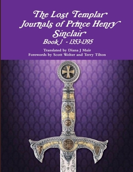 The Lost Templar Journals of Prince Henry Sinclair Book 1 - 1353-1395