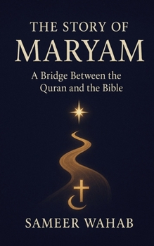Paperback The Story of Maryam: A Bridge Between the Quran and the Bible: An English Translation and Commentary of Surah Maryam for Muslims and Christians Book