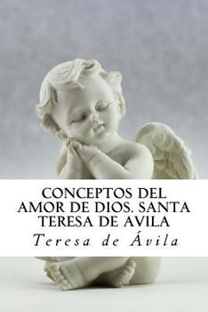 Conceptos del Amor de Dios. Santa Teresa de Avila: Meditaciones Sobre El Cantar de Los Cantares