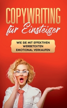 Paperback Copywriting für Einsteiger: Wie Sie mit effektiven Werbetexten emotional Verkaufen [German] Book