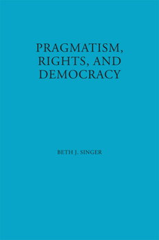 Hardcover Pragmatism, Rights, and Democracy Book