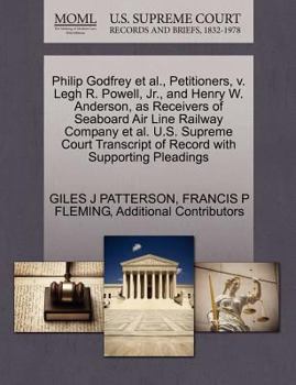 Paperback Philip Godfrey et al., Petitioners, V. Legh R. Powell, JR., and Henry W. Anderson, as Receivers of Seaboard Air Line Railway Company et al. U.S. Supre Book