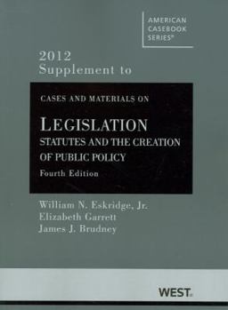 Paperback Eskridge, Jr., Frickey, Garrett, and Brudney's Cases and Materials on Legislation: Statutes and the Creation of Public Policy, 4th, 2012 Supplement Book