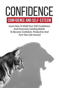 Paperback Confidence: Confidence And Self-Esteem: Learn How To Build Your Self-Confidence Book