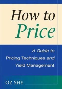 Paperback How to Price: A Guide to Pricing Techniques and Yield Management Book