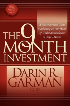 Paperback The 9 Month Investment: A Passive Investors Guide to Achieving 10 Years Worth of Wealth Accumulation in Only 9 Months Book