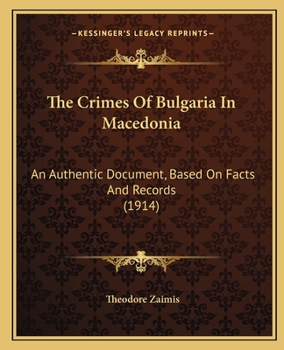 Paperback The Crimes Of Bulgaria In Macedonia: An Authentic Document, Based On Facts And Records (1914) Book