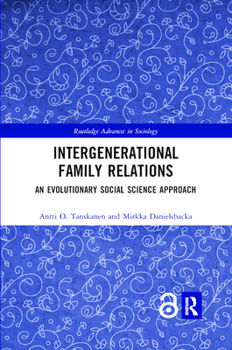 Intergenerational Family Relations: An Evolutionary Social Science Approach - Book  of the Routledge Advances in Sociology