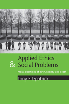 Hardcover Applied Ethics and Social Problems: Moral Questions of Birth, Society and Death Book