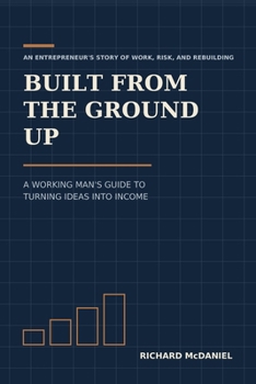 Paperback Build from the ground up: A working man’s Guide to turning ideas into income Book