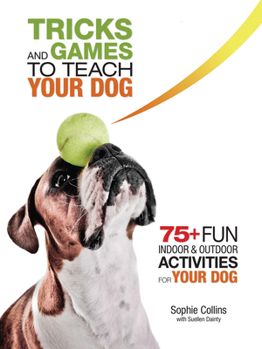 Paperback Tricks and Games to Teach Your Dog: 75+ Cool Activities to Bring Out Your Dog's Inner Star Book