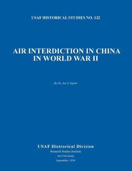 Paperback Air Interdiction in China in World War II (US Air Forces Historical Studies: No. 132) Book