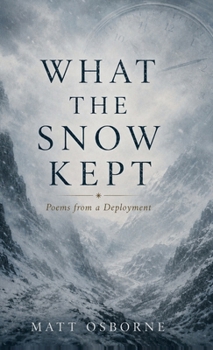 Hardcover What The Snow Kept: Poems from a Deployment Book