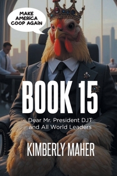 Book 15: Dear Mr. President DJT and All World Leaders