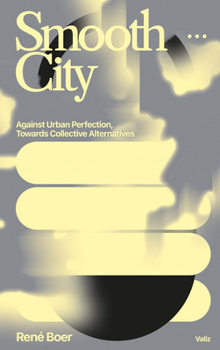 Paperback Smooth City: Against Urban Perfection, Towards Collective Alternatives Book