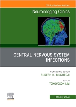 Central Nervous System Infections, An Issue of Neuroimaging Clinics of North America (Volume 33-1)