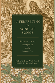 Interpreting the Song of Songs: Essays on Reception History from Qumran to the Modern Era