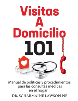 Paperback Visitas a Domicilio 101 : Manual de Pol?ticas y Procedimientos para Las Visitas M?dicas Al Hogar Book